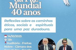 Câmara dos Deputados realiza seminário pelos 40 anos do documento “A Promessa da Paz Mundial”